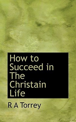how to succeed in the christain life how to succeed in the christain life